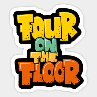 Four on the Floor -  House and Disco Music Sticker